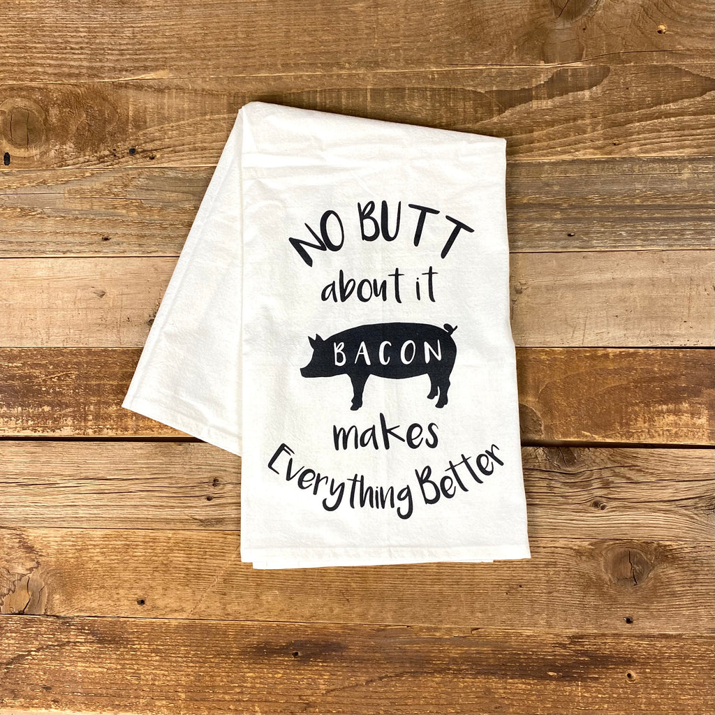 Bacon Makes Everything Better Flour Sack Towel