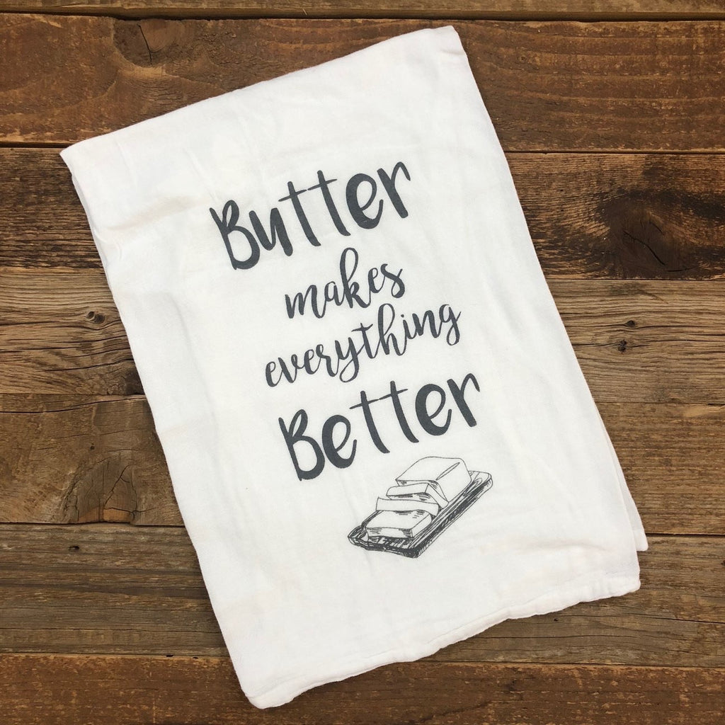 Butter Makes Everything Better Flour Sack Towel - This Farm Wife