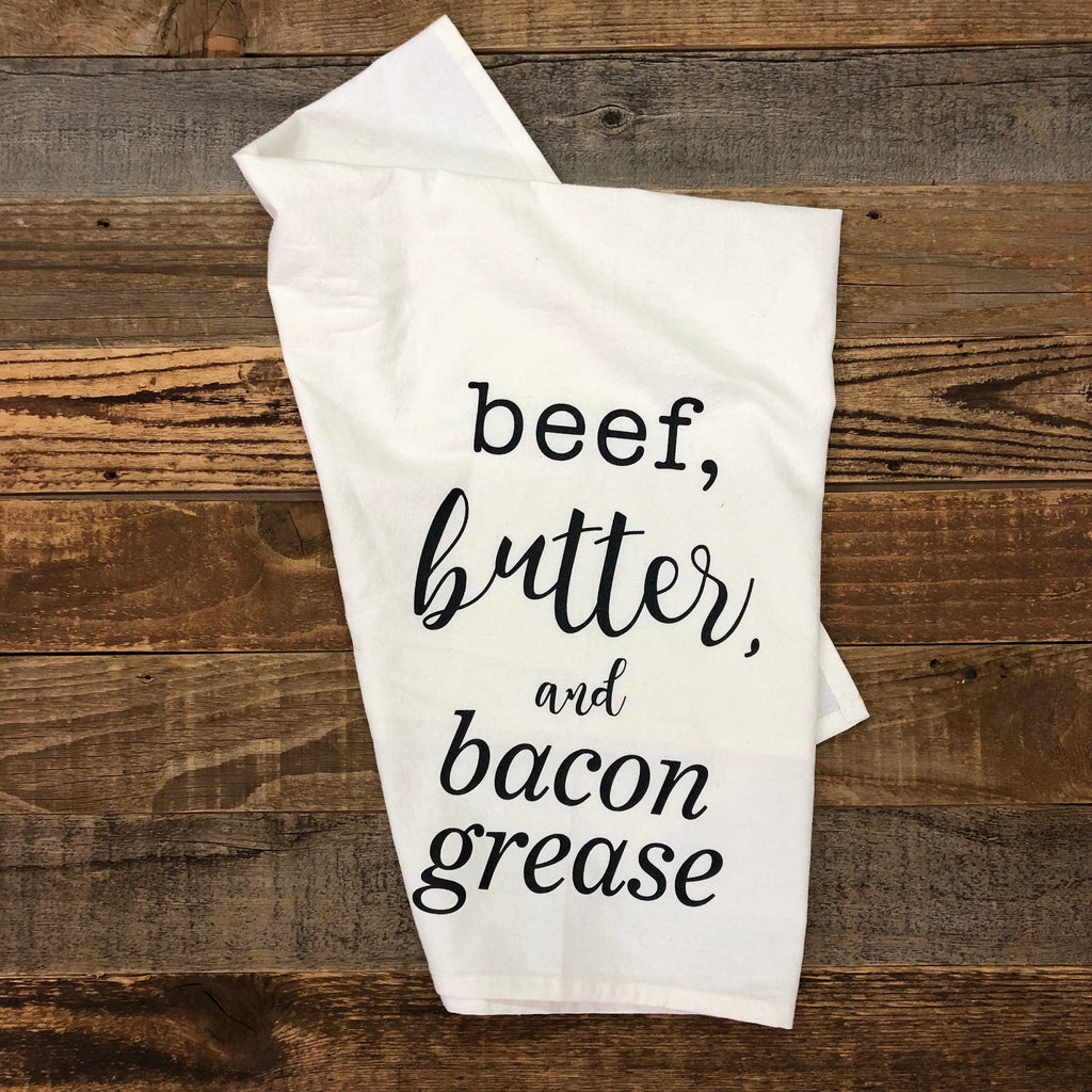 Beef, Butter, & Bacon Grease Flour Sack Towel - This Farm Wife
